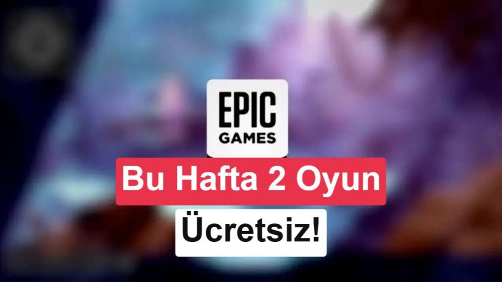 Epic Games’te iki oyun 17 Eylül’e kadar ücretsiz